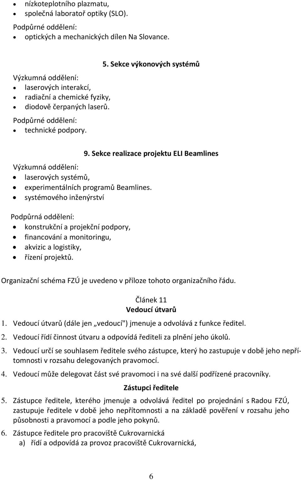 s sté ového i že ýrství Podpůr á odděle í: ko strukč í a projekč í podpor, fi a ová í a o itori gu, akvizic a logistiky, říze í projektů.