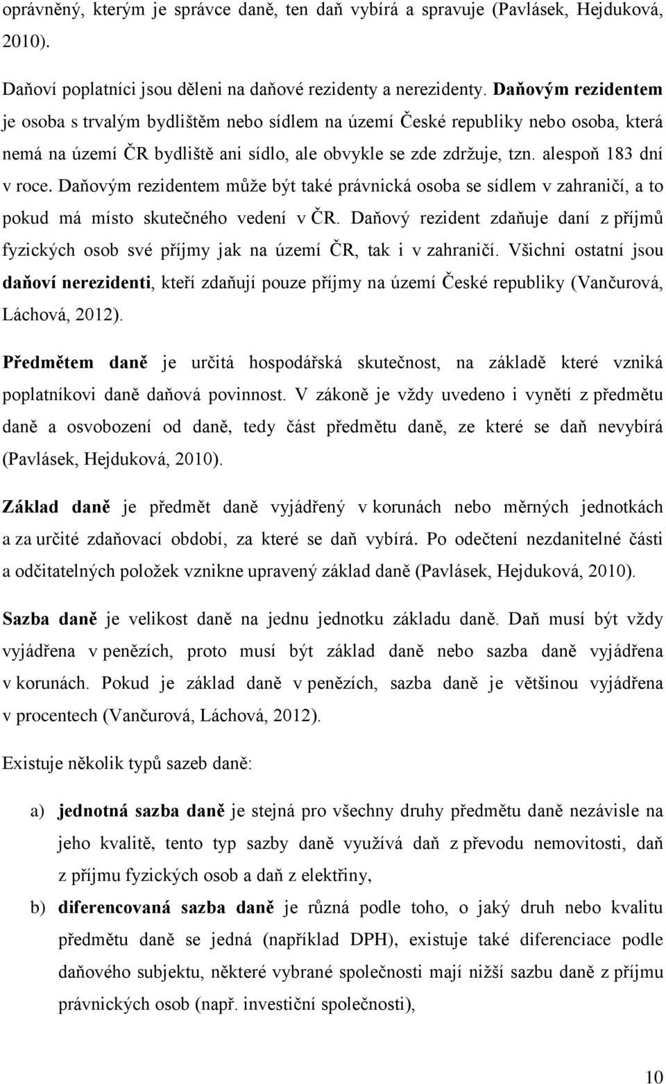 Daňovým rezidentem může být také právnická osoba se sídlem v zahraničí, a to pokud má místo skutečného vedení v ČR.