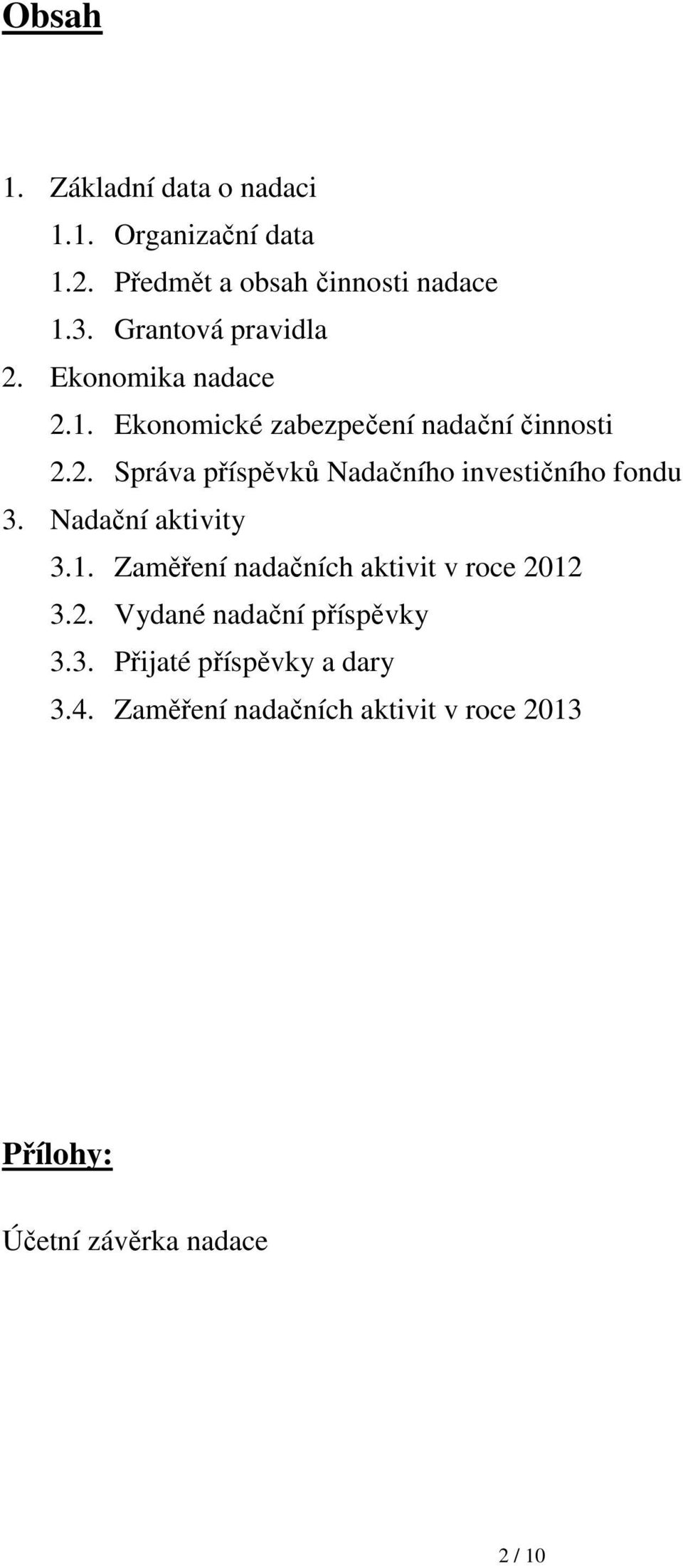 Nadační aktivity 3.1. Zaměření nadačních aktivit v roce 2012 3.2. Vydané nadační příspěvky 3.3. Přijaté příspěvky a dary 3.