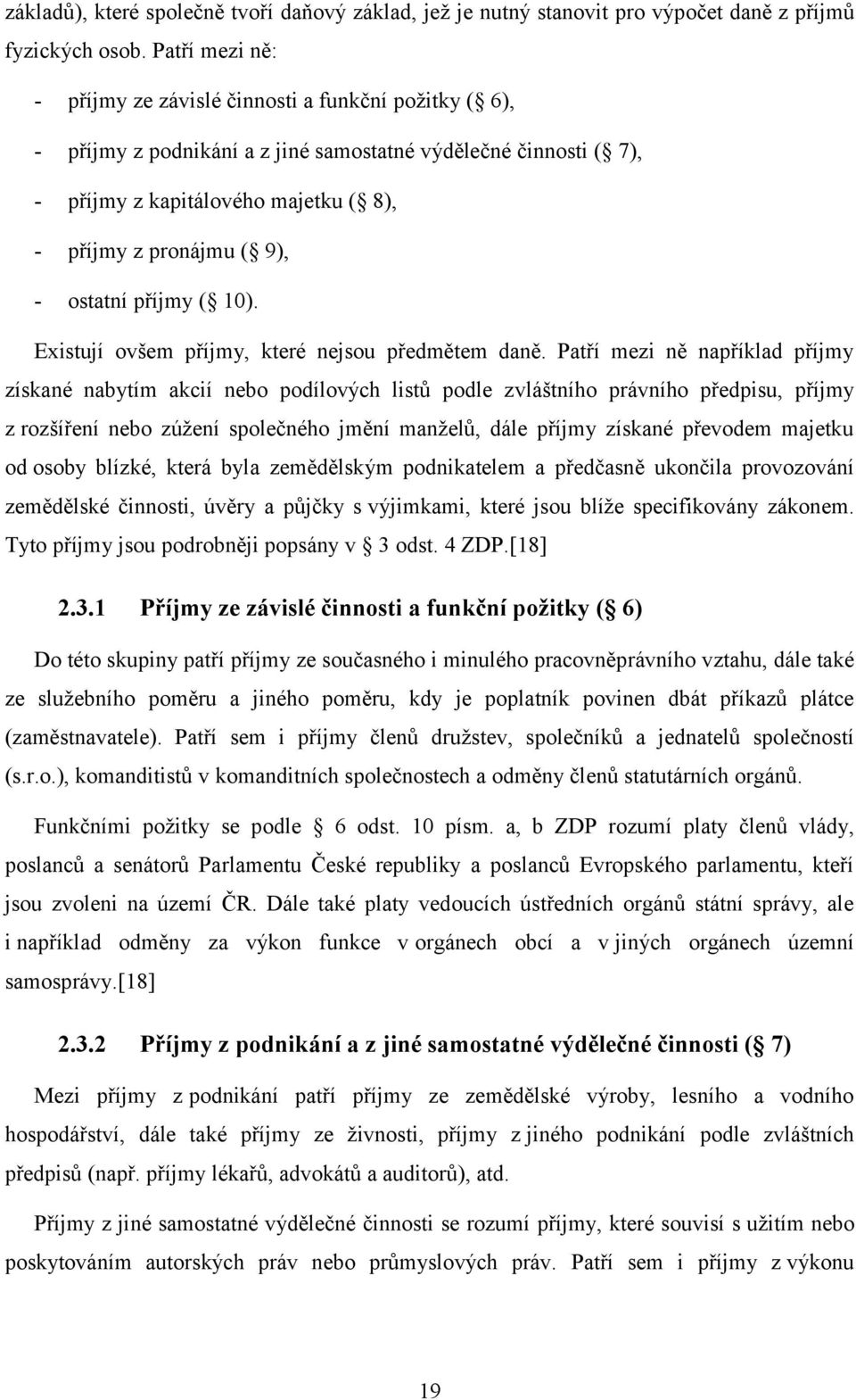 ostatní příjmy ( 10). Existují ovšem příjmy, které nejsou předmětem daně.