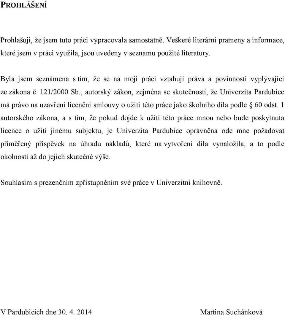 , autorský zákon, zejména se skutečností, že Univerzita Pardubice má právo na uzavření licenční smlouvy o užití této práce jako školního díla podle 60 odst.