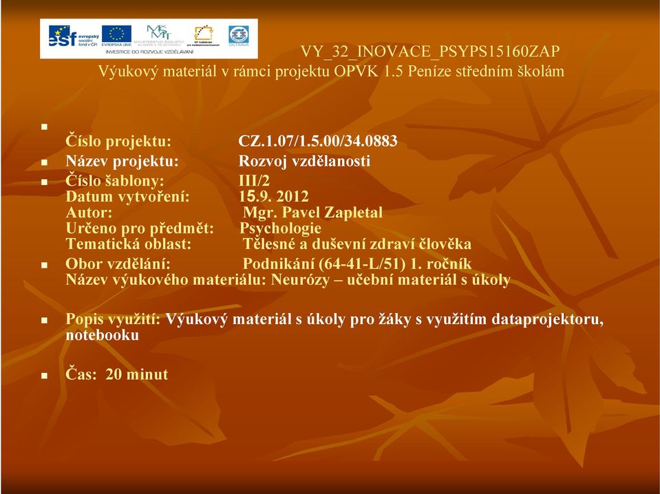 Pavel Zapletal Určeno pro předmět: Psychologie Tematická oblast: Tělesné a duševní zdraví člověka Obor vzdělání: Podnikání