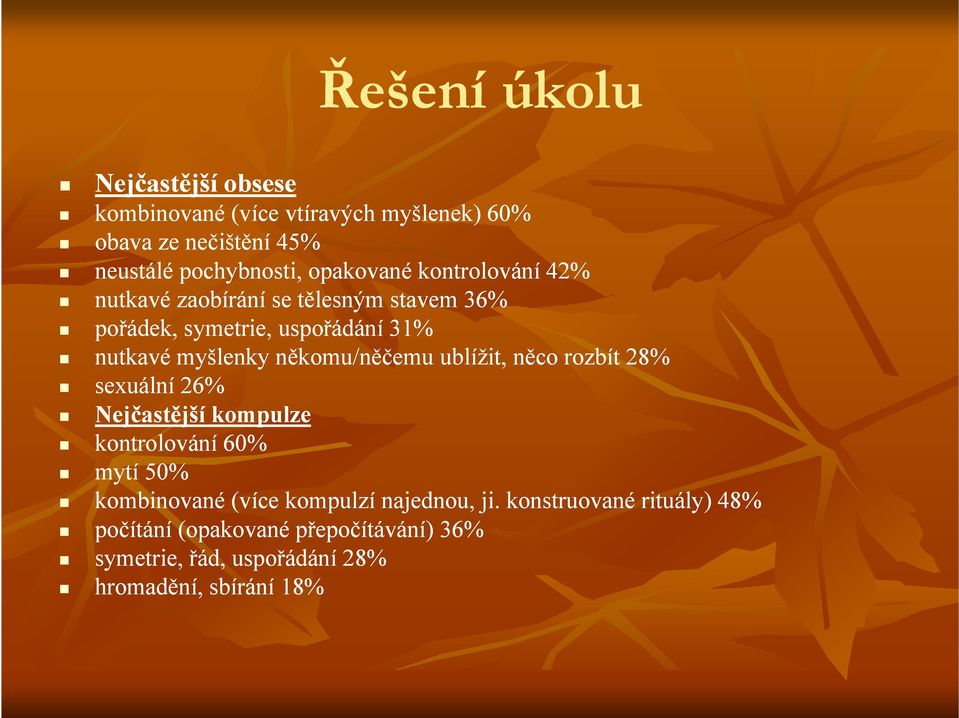 někomu/něčemu ublížit, něco rozbít 28% sexuální 26% Nejčastější kompulze kontrolování 60% mytí 50% kombinované (více