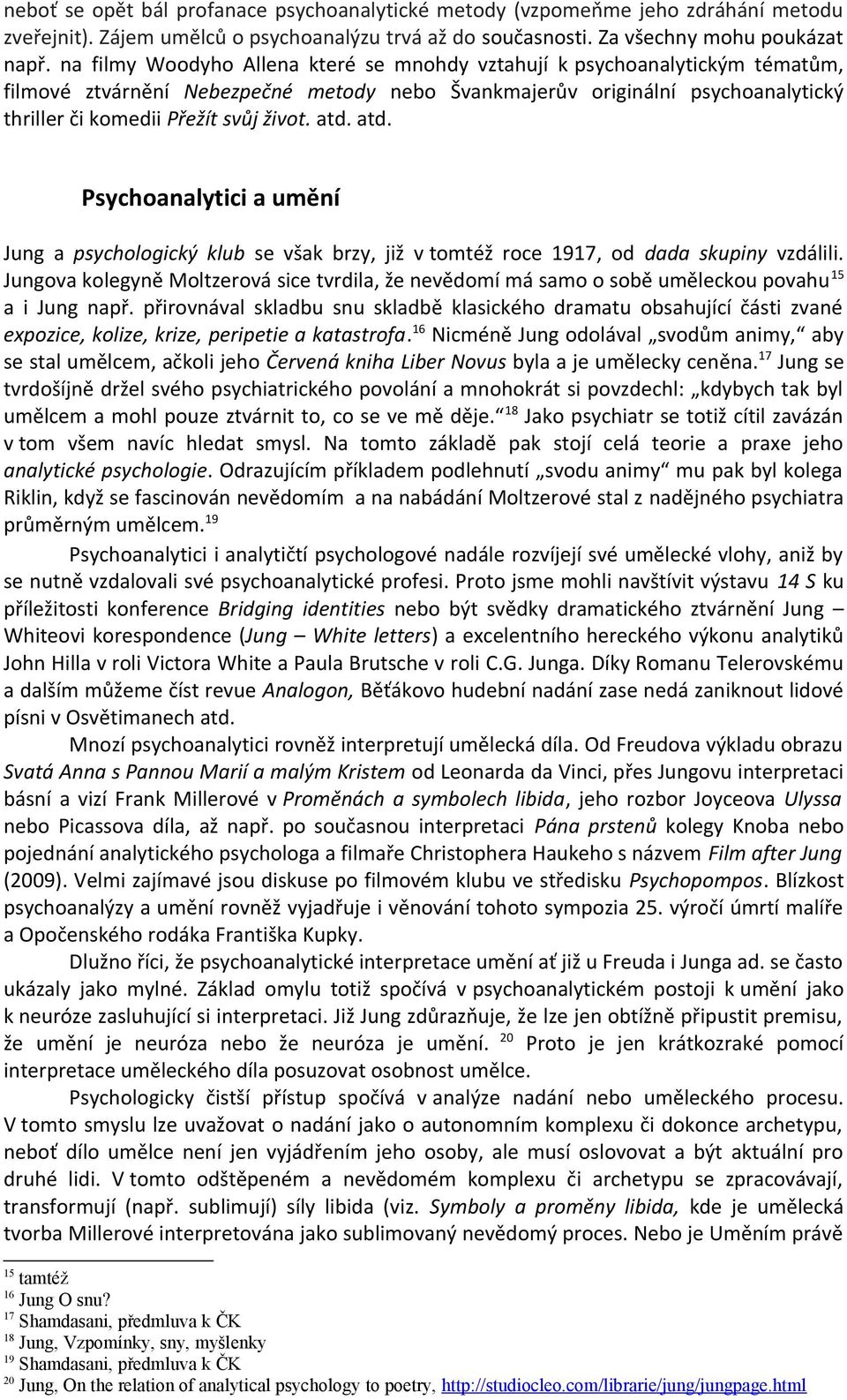 atd. atd. Psychoanalytici a umění Jung a psychologický klub se však brzy, již v tomtéž roce 1917, od dada skupiny vzdálili.