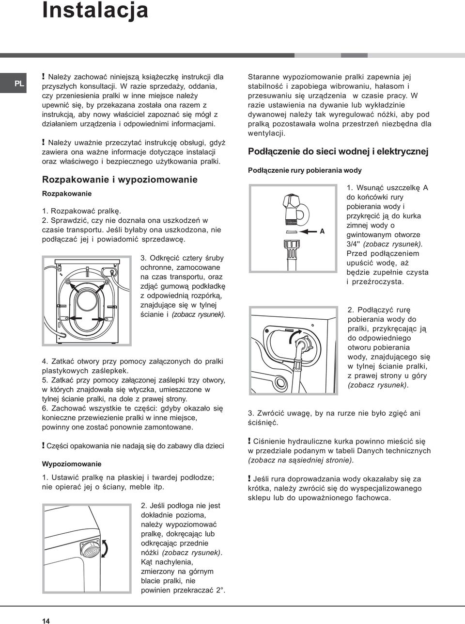 odpowiednimi informacjami.! Nale y uwa nie przeczytaæ instrukcjê obs³ugi, gdy zawiera ona wa ne informacje dotycz¹ce instalacji oraz w³aœciwego i bezpiecznego u ytkowania pralki.