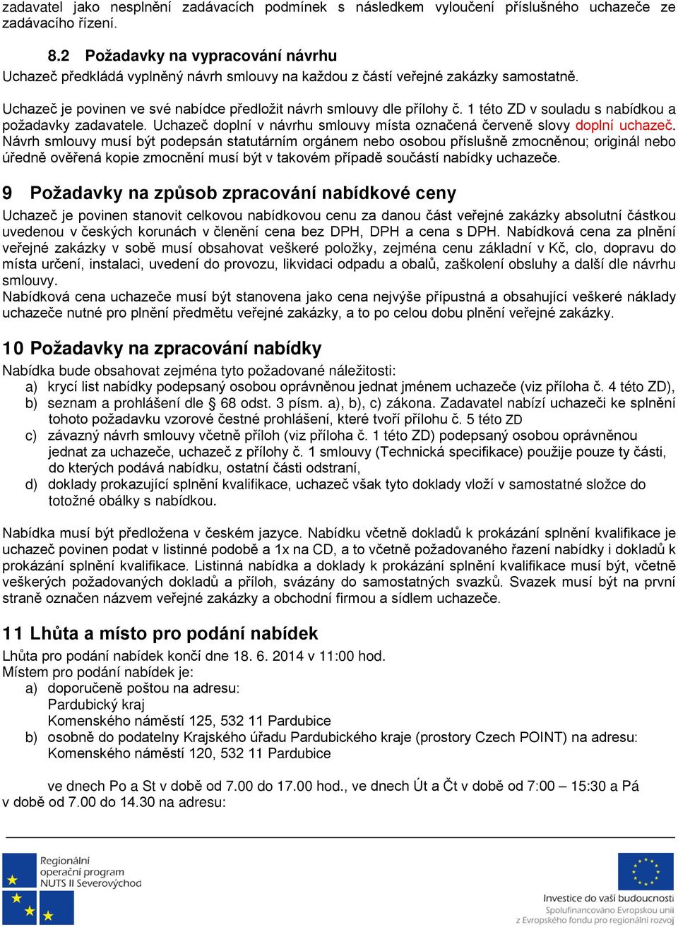 1 této ZD v souladu s nabídkou a požadavky zadavatele. Uchazeč doplní v návrhu smlouvy místa označená červeně slovy doplní uchazeč.