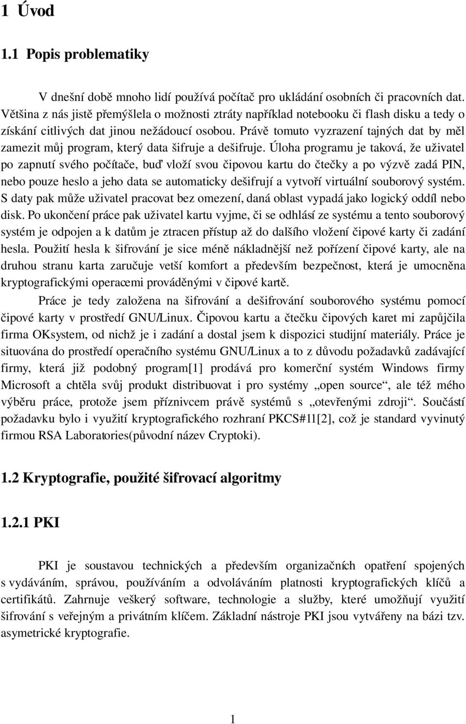 Právě tomuto vyzrazení tajných dat by měl zamezit můj program, který data šifruje a dešifruje.