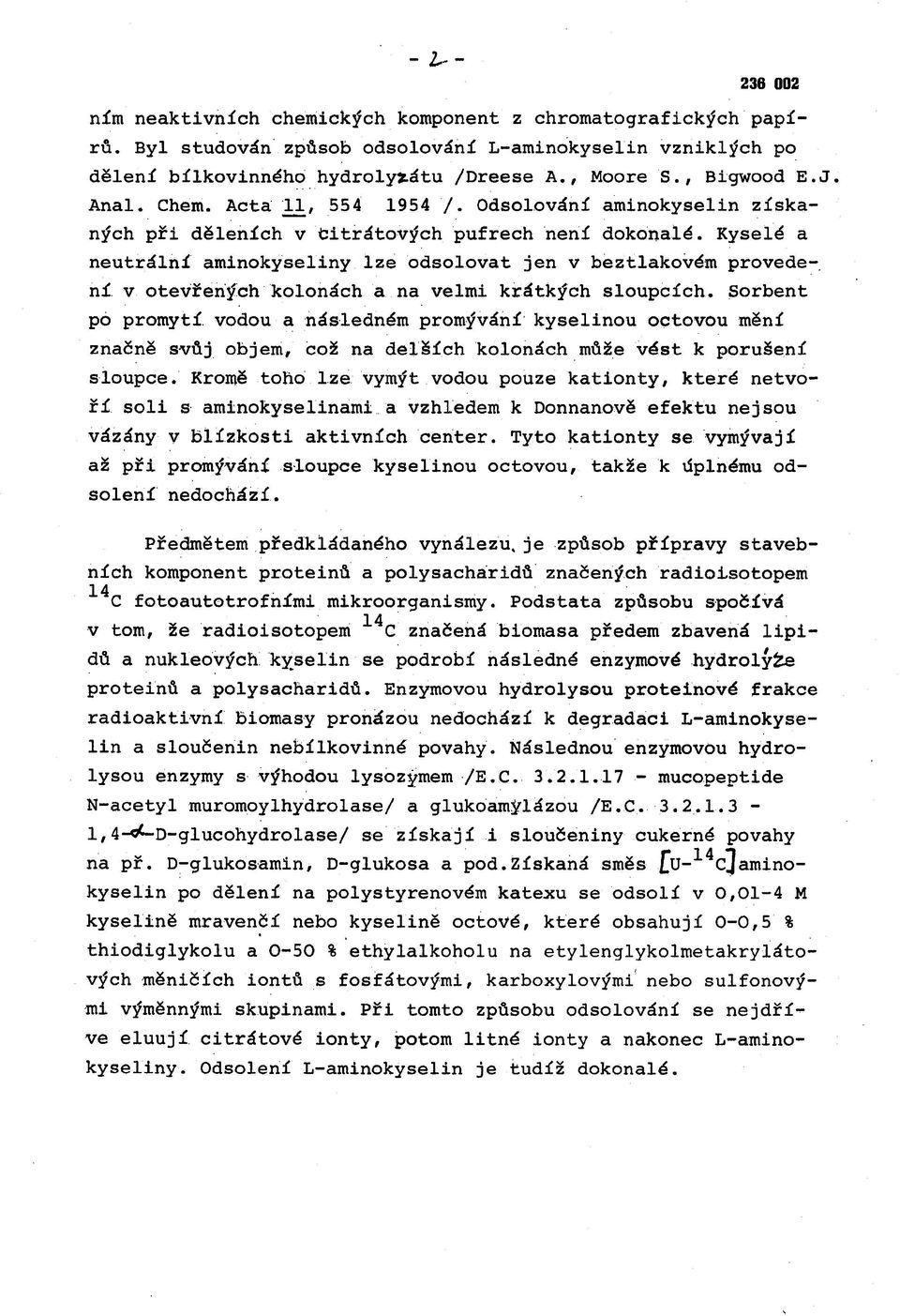 Kyselé a neutrální aminokyseliny lze odsolovat jen v beztlakovém provedení v otevřených kolonách a na velmi krátkých sloupcích.