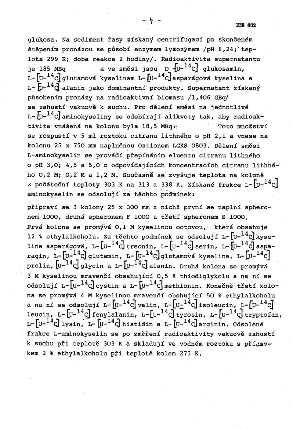 Supernátant působením pronázy na radioaktivní biomasu /1,406 GBq/ se zahustí vakuově k suchu.