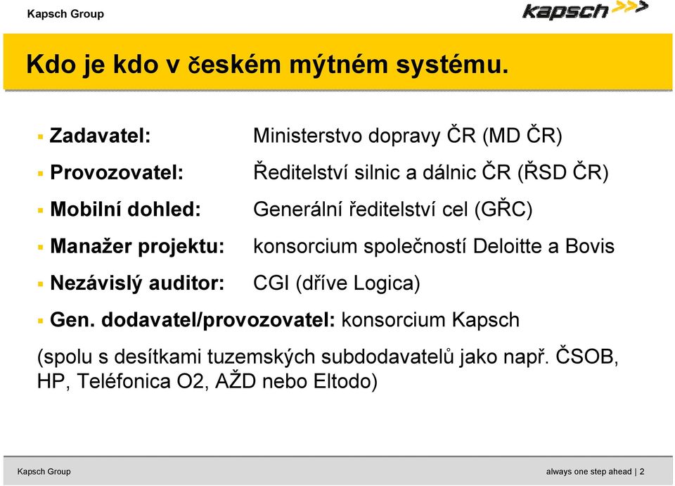 Ředitelství silnic a dálnic ČR (ŘSD ČR) Generální ředitelství cel (GŘC) konsorcium společností Deloitte a