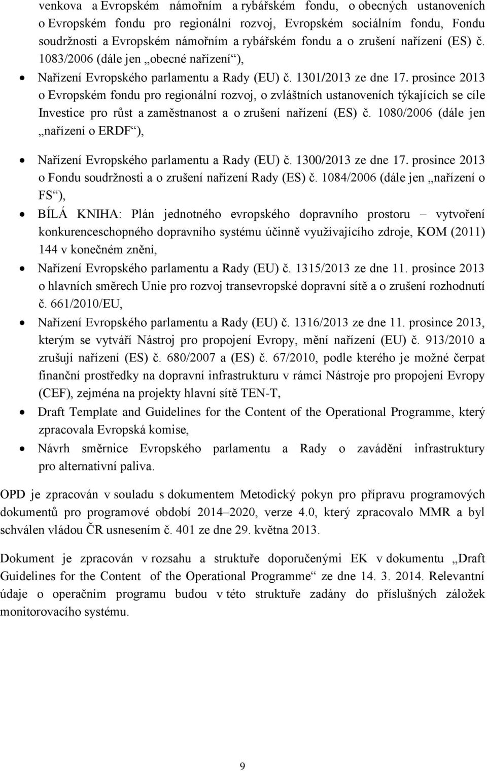 prosince 2013 o Evropském fondu pro regionální rozvoj, o zvláštních ustanoveních týkajících se cíle Investice pro růst a zaměstnanost a o zrušení nařízení (ES) č.