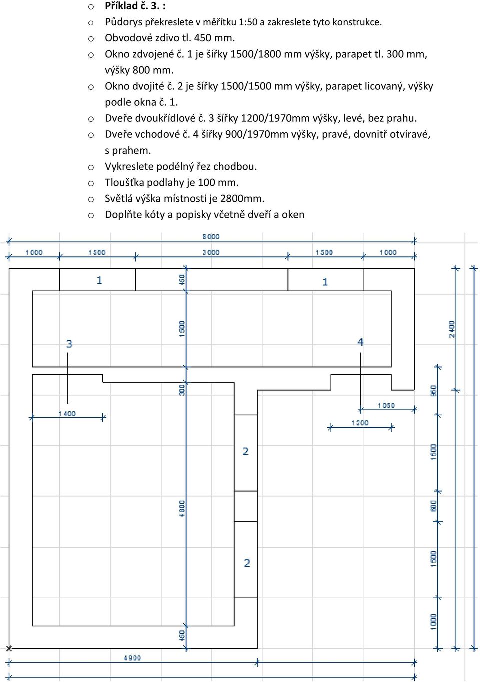 2 je šířky 1500/1500 mm výšky, parapet licovaný, výšky podle okna č. 1. o Dveře dvoukřídlové č. 3 šířky 1200/1970mm výšky, levé, bez prahu.