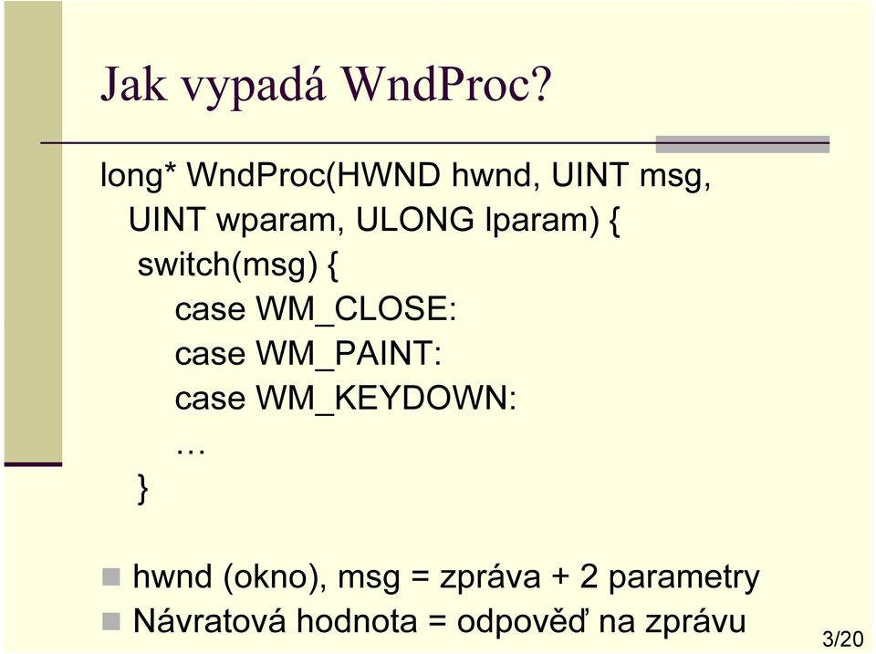 lparam) { switch(msg) { case WM_CLOSE: case WM_PAINT: