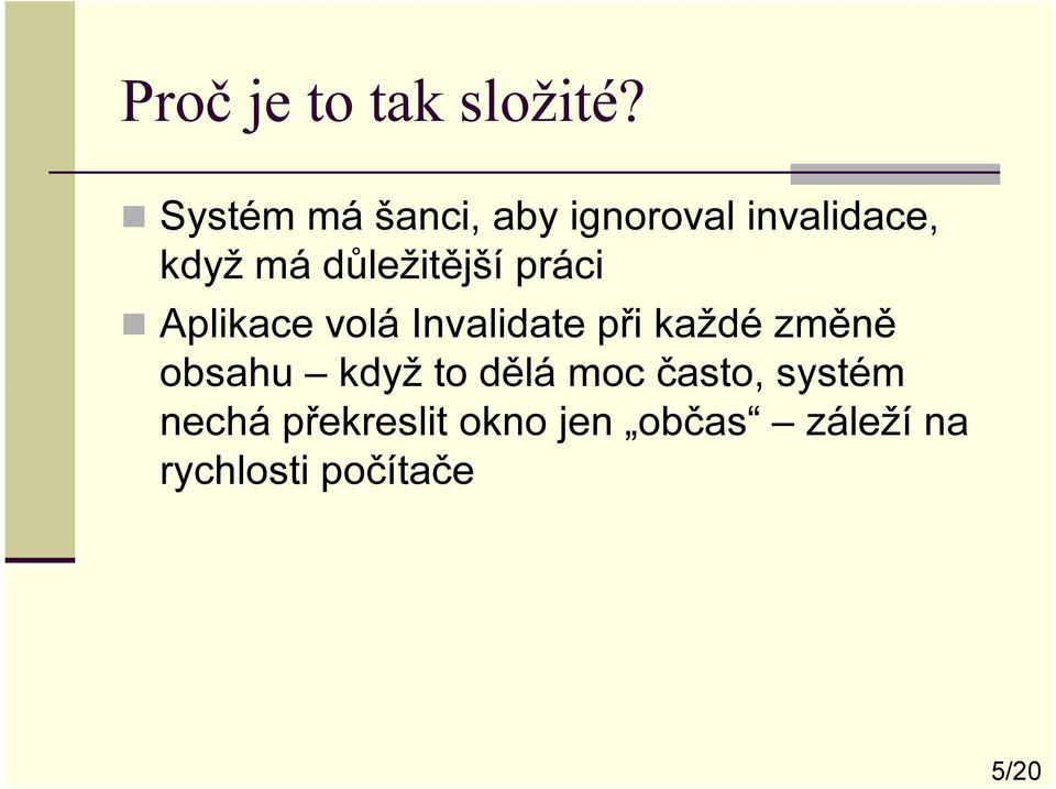 důležitější práci Aplikace volá Invalidate při každé změně