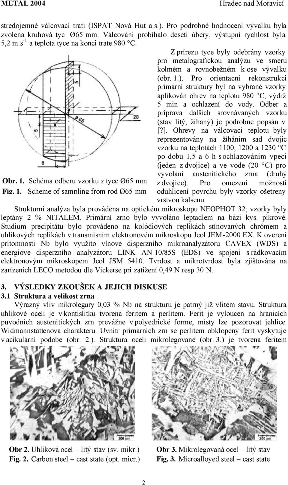 Pro orientacní rekonstrukci primární struktury byl na vybrané vzorky aplikován ohrev na teplotu 980 C, výdrž 5 min a ochlazení do vody.