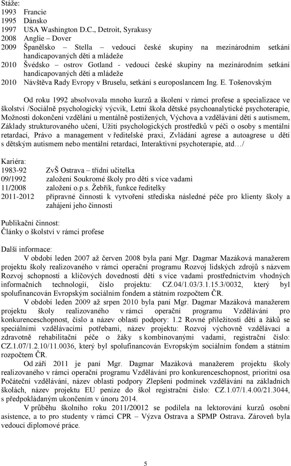 mezinárodním setkání handicapovaných dětí a mládeže 2010 Návštěva Rady Ev