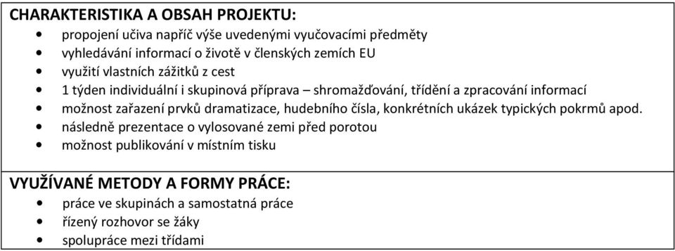 zpracvání infrmací mžnst zařazení prvků dramatizace, hudebníh čísla, knkrétních ukázek typických pkrmů apd.