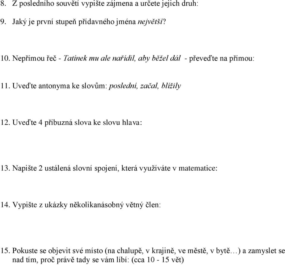 Uveďte 4 příbuzná slova ke slovu hlava: 13. Napište 2 ustálená slovní spojení, která využíváte v matematice: 14.