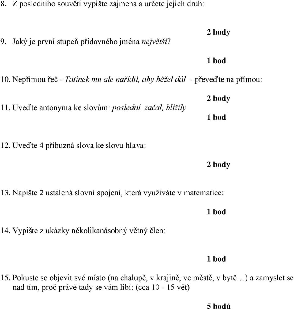 Uveďte 4 příbuzná slova ke slovu hlava: 13. Napište 2 ustálená slovní spojení, která využíváte v matematice: 14.