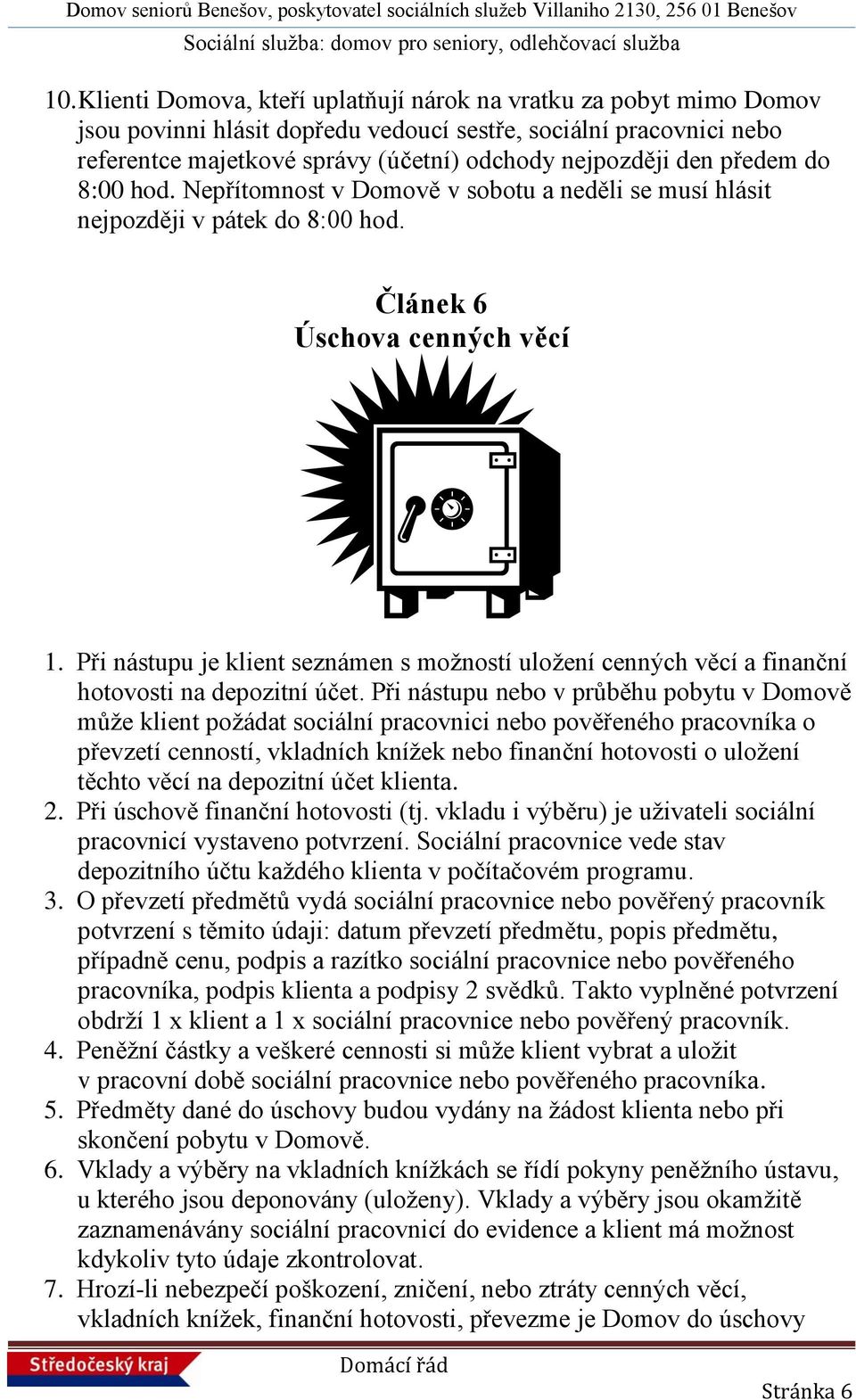 Při nástupu je klient seznámen s možností uložení cenných věcí a finanční hotovosti na depozitní účet.