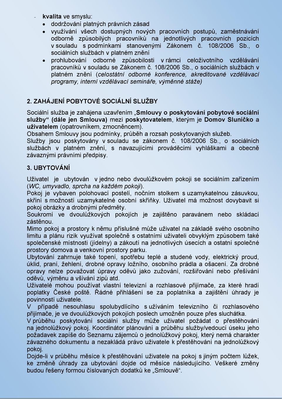 108/2006 Sb., o sociálních službách v platném znění (celostátní odborné konference, akreditované vzdělávací programy, interní vzdělávací semináře, výměnné stáže) 2.