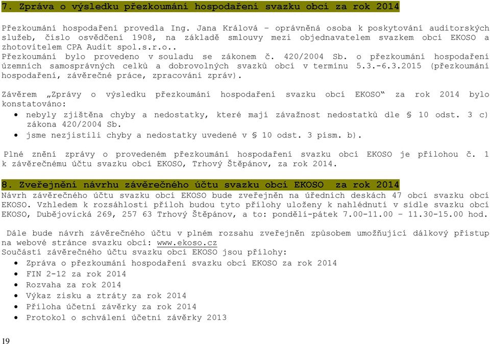 420/2004 Sb. o přezkoumání hospodaření územních samosprávných celků a dobrovolných svazků obcí v termínu 5.3.-6.3.2015 (přezkoumání hospodaření, závěrečné práce, zpracování zpráv).