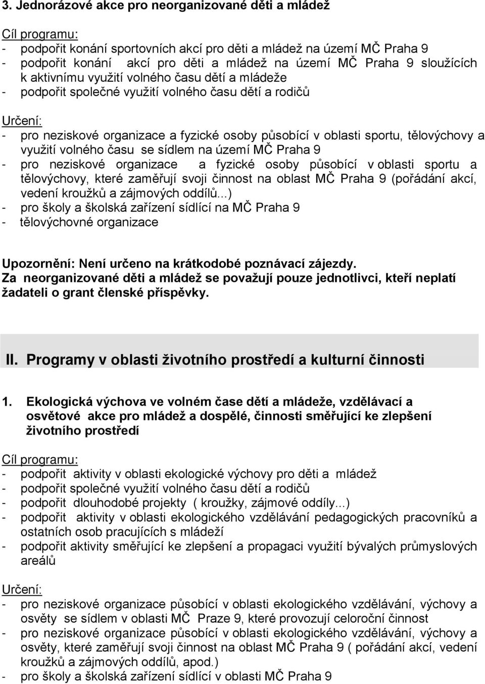 volného času se sídlem na území MČ Praha 9 - pro neziskové organizace a fyzické osoby působící v oblasti sportu a tělovýchovy, které zaměřují svoji činnost na oblast MČ Praha 9 (pořádání akcí, vedení