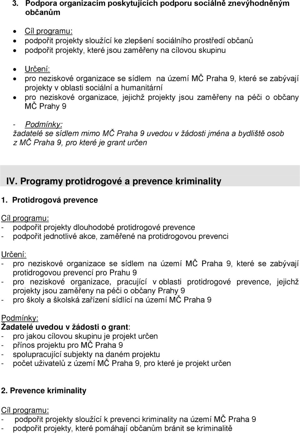 MČ Prahy 9 - žadatelé se sídlem mimo MČ Praha 9 uvedou v žádosti jména a bydliště osob z MČ Praha 9, pro které je grant určen IV. Programy protidrogové a prevence kriminality 1.