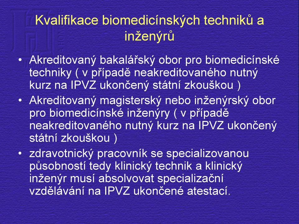 biomedicínské inženýry ( v případě neakreditovaného nutný kurz na IPVZ ukončený státní zkouškou ) zdravotnický pracovník