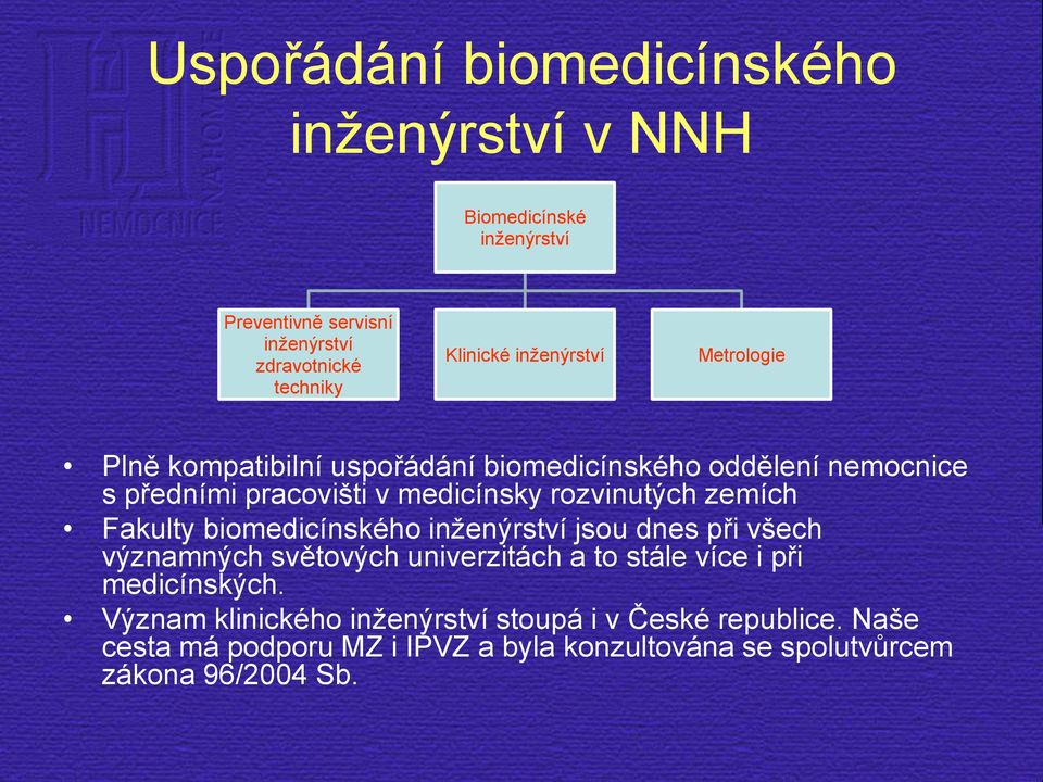 zemích Fakulty biomedicínského inženýrství jsou dnes při všech významných světových univerzitách a to stále více i při medicínských.