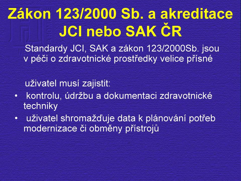 jsou v péči o zdravotnické prostředky velice přísné uživatel musí