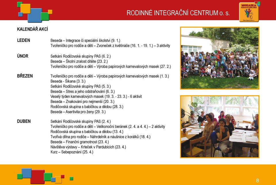 ) Beseda - Šikana (3. 3.) Setkání Rodičovské skupiny PAS (5. 3.) Beseda Stres a jeho odstraňování (6. 3.) veselý týden karnevalových masek (19. 3. - 23. 3.) - 6 aktivit Beseda Znakování pro nejmenší (20.