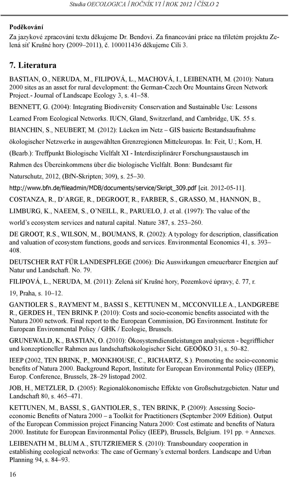 - Journal of Landscape Ecology 3, s. 41 58. BENNETT, G. (2004): Integrating Biodiversity Conservation and Sustainable Use: Lessons Learned From Ecological Networks.