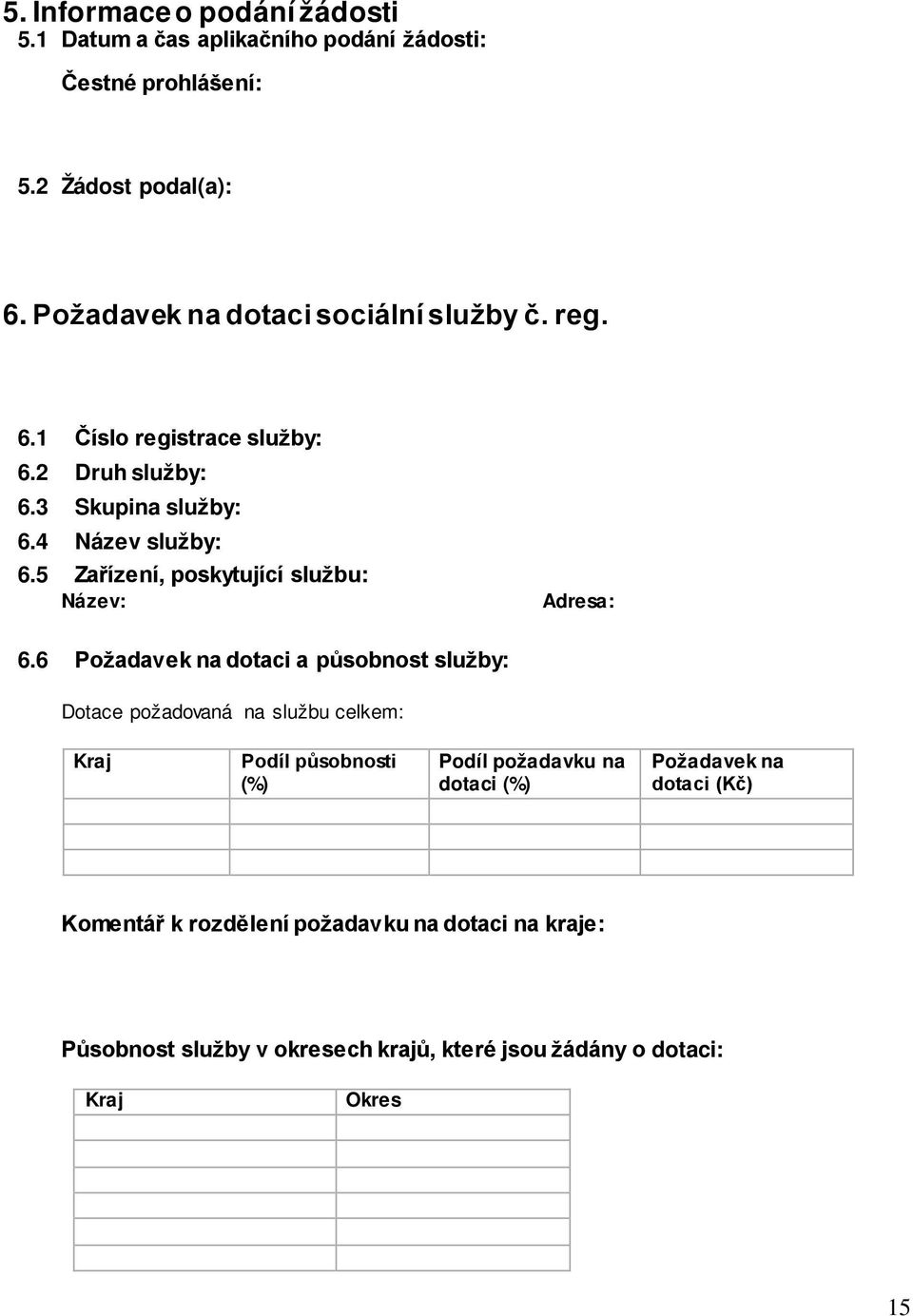 5 Zařízení, poskytující službu: Název: Adresa: 6.