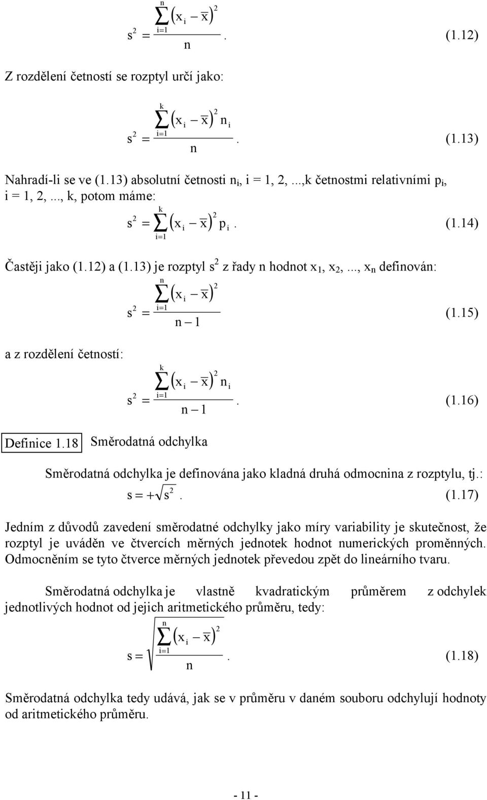 8 Směrodatá odchylka Směrodatá odchylka je defováa jako kladá druhá odmoca z rozptylu, tj.: s=+ s. (.