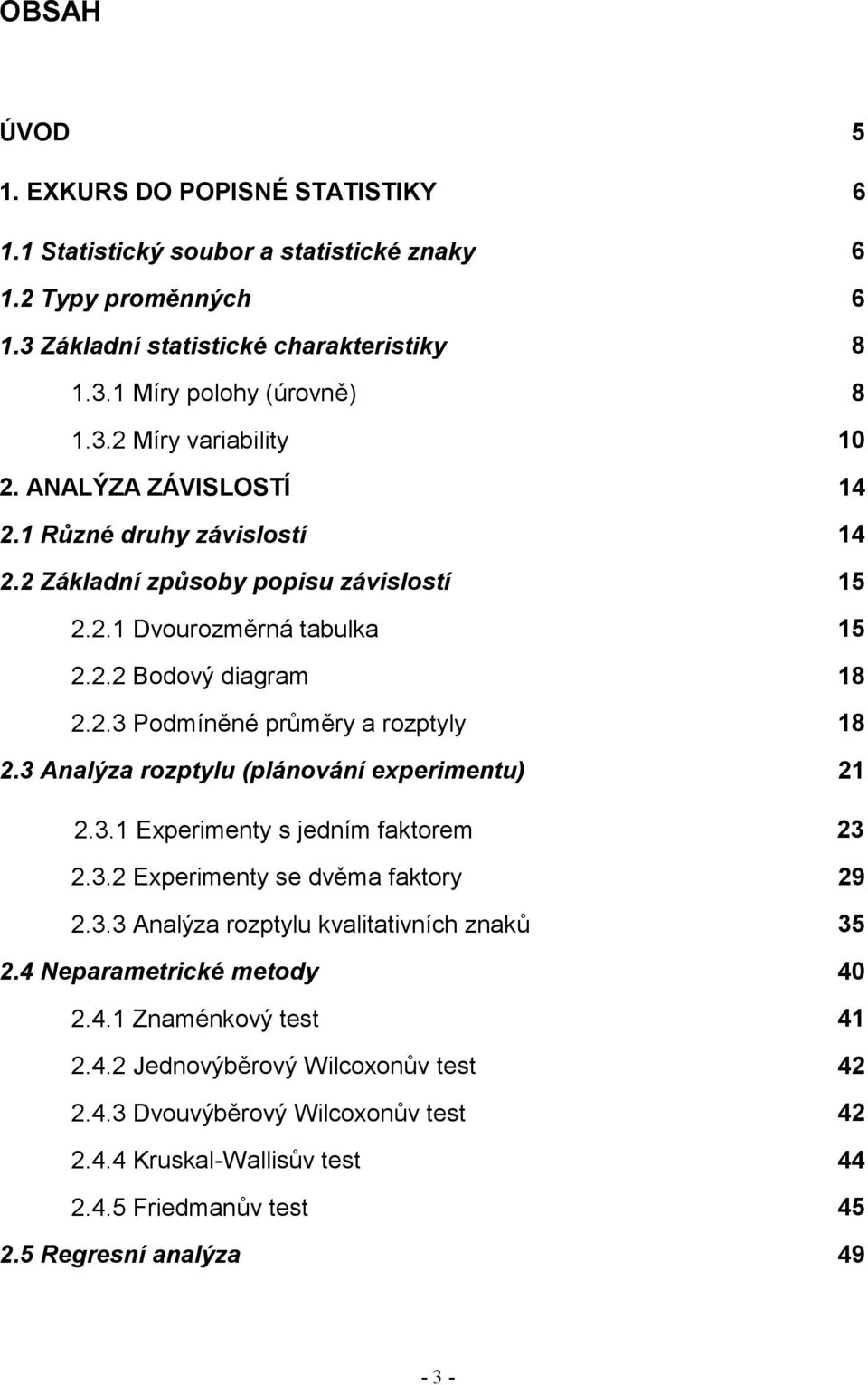 3 Aalýza rozptylu (pláováí expermetu).3. Expermety s jedím faktorem 3.3. Expermety se dvěma faktory 9.3.3 Aalýza rozptylu kvaltatvích zaků 35.