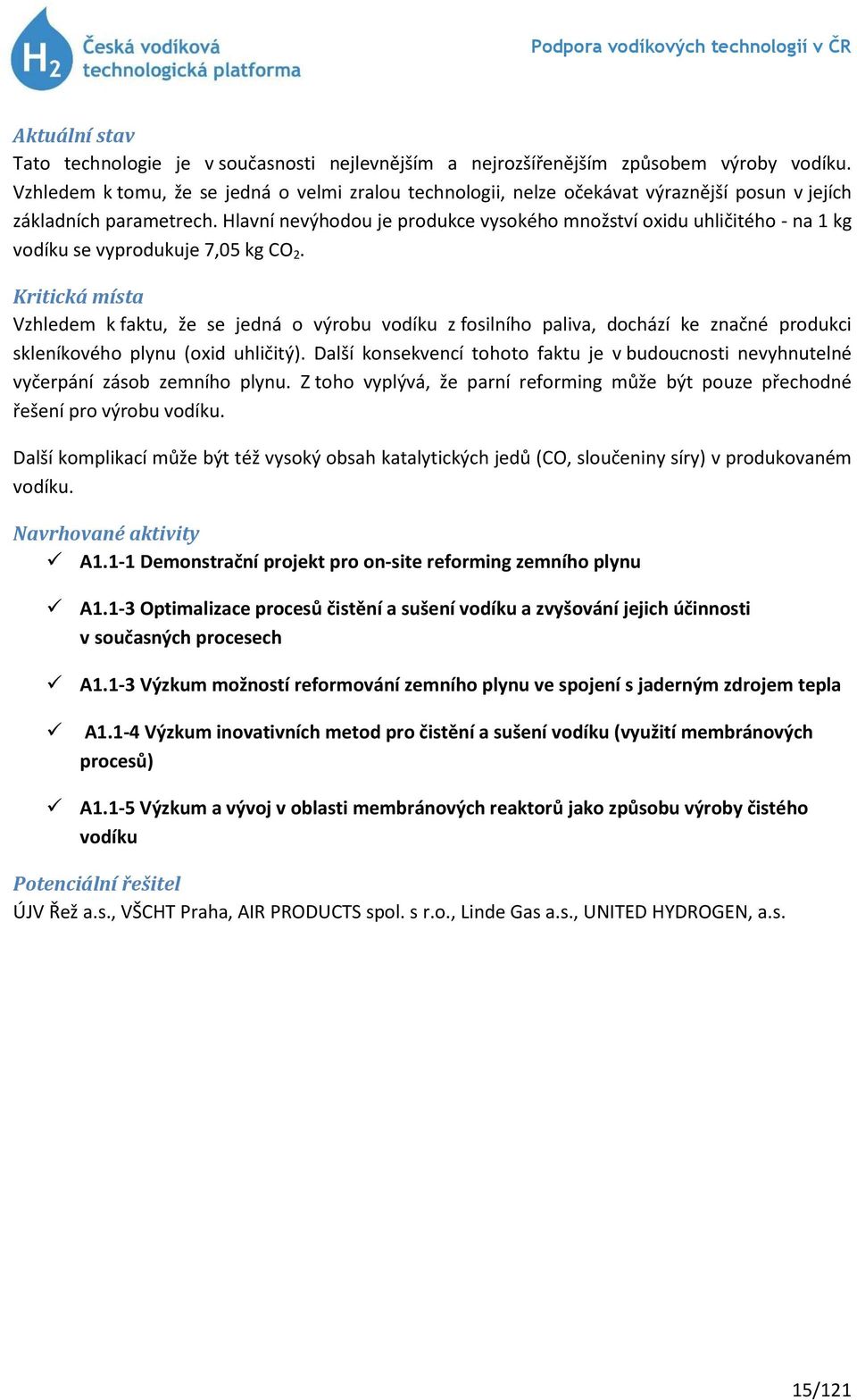 Hlavní nevýhodou je produkce vysokého množství oxidu uhličitého - na 1 kg vodíku se vyprodukuje 7,05 kg CO 2.