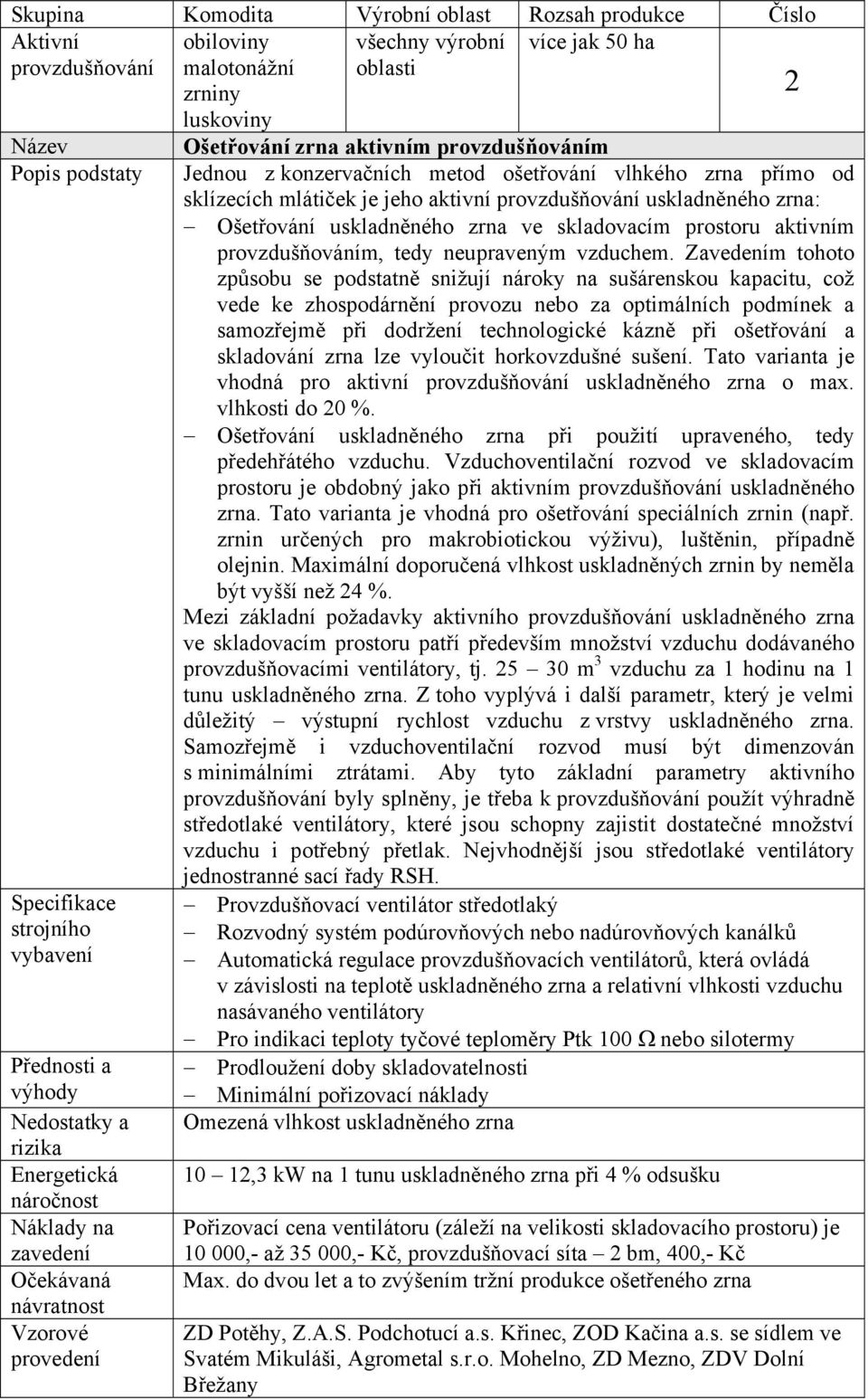 zrna: Ošetřování uskladněného zrna ve skladovacím prostoru aktivním provzdušňováním, tedy neupraveným vzduchem.