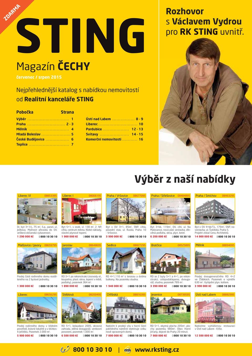 .. 16 Výběr z naší nabídky Liberec VI 08853395 Liberec I 08006195 Praha / Vršovice 08677095 Praha / Střešovice 08484895 Praha / Smíchov 08463295 Dr. byt 3+1/L, 75 m 2, 5.p., panel, ul. Ježkova.