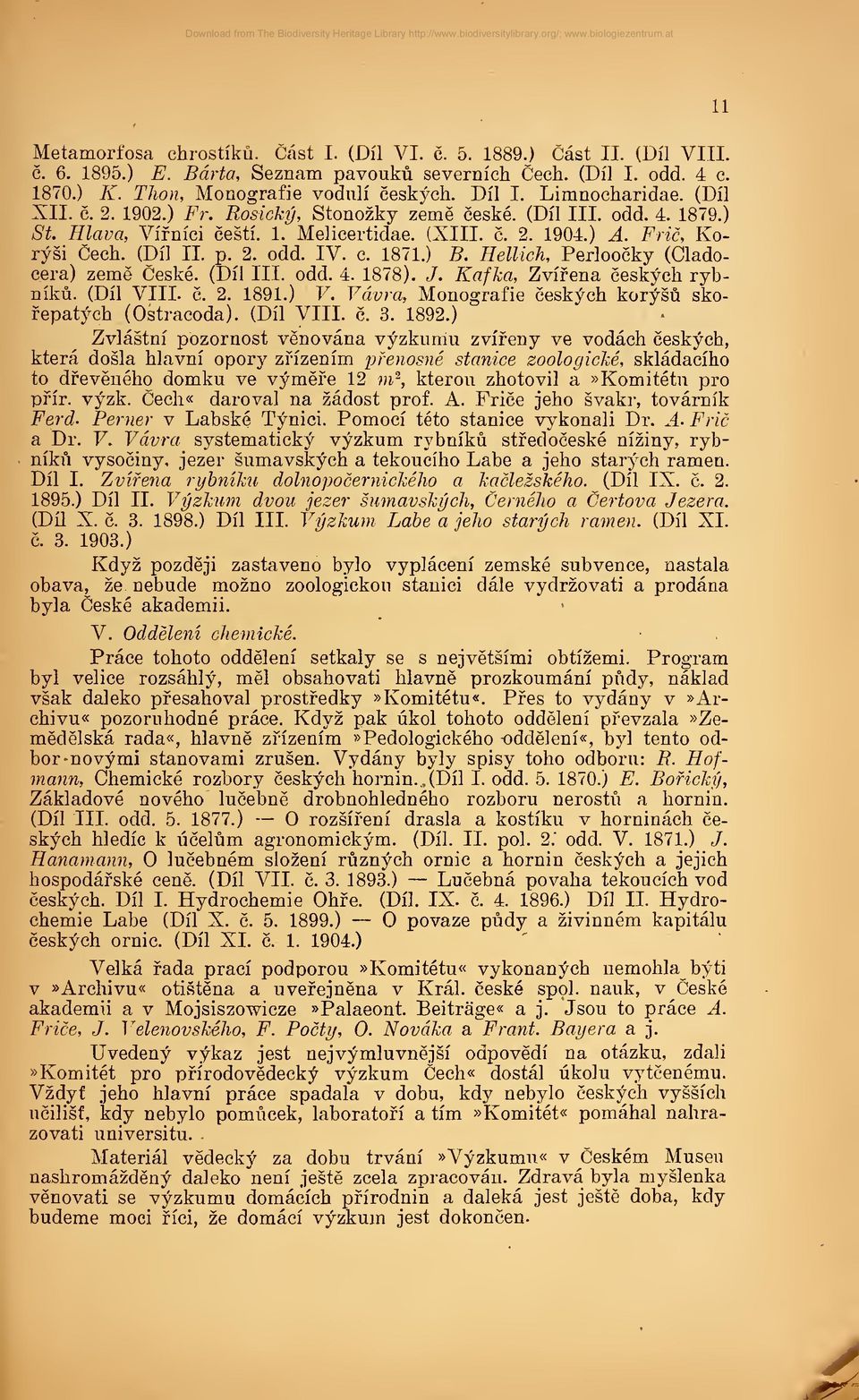 ) St. Elana, Vifnici cesti. 1. Melicertidae. (XIII. c. 2. 1904.) A. Fric, Korysi Cech. (Dil II. p. 2. odd. IV. e. 1871.) B. Hellich, Perloocky (Cladocera) zeme Ceske. (Dil III. odd. 4. 1878). J.