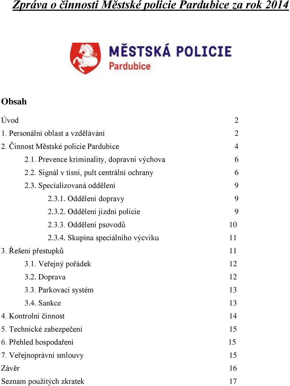 3.4. Skupina speciálního výcviku 11 3. Řešení přestupků 11 3.1. Veřejný pořádek 12 3.2. Doprava 12 3.3. Parkovací systém 13 3.4. Sankce 13 4.