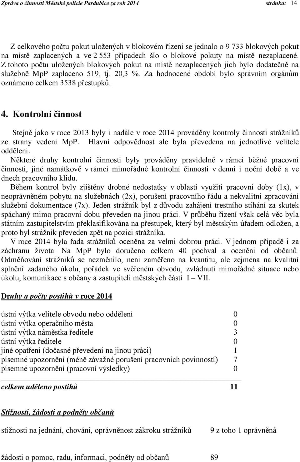 Za hodnocené období bylo správním orgánům oznámeno celkem 3538 přestupků. 4.