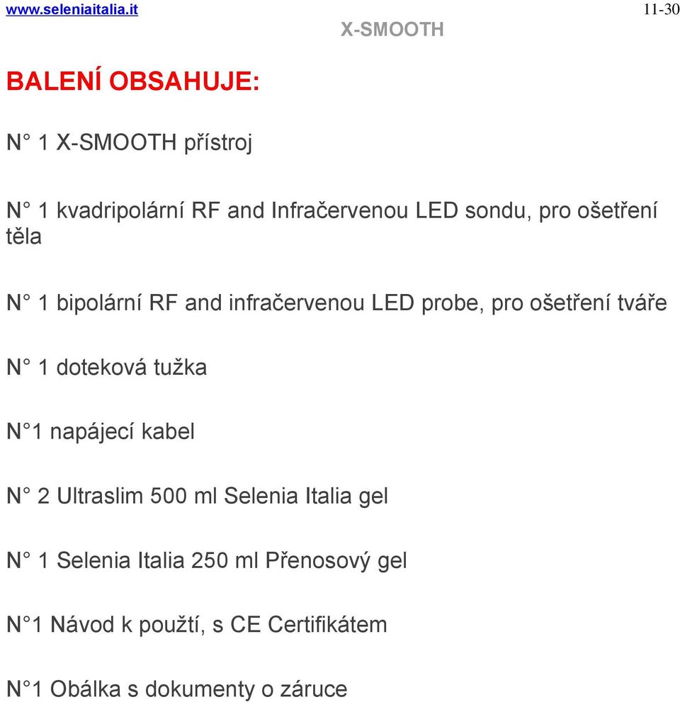 ošetření těla N 1 bipolární RF and infračervenou LED probe, pro ošetření tváře N 1 doteková