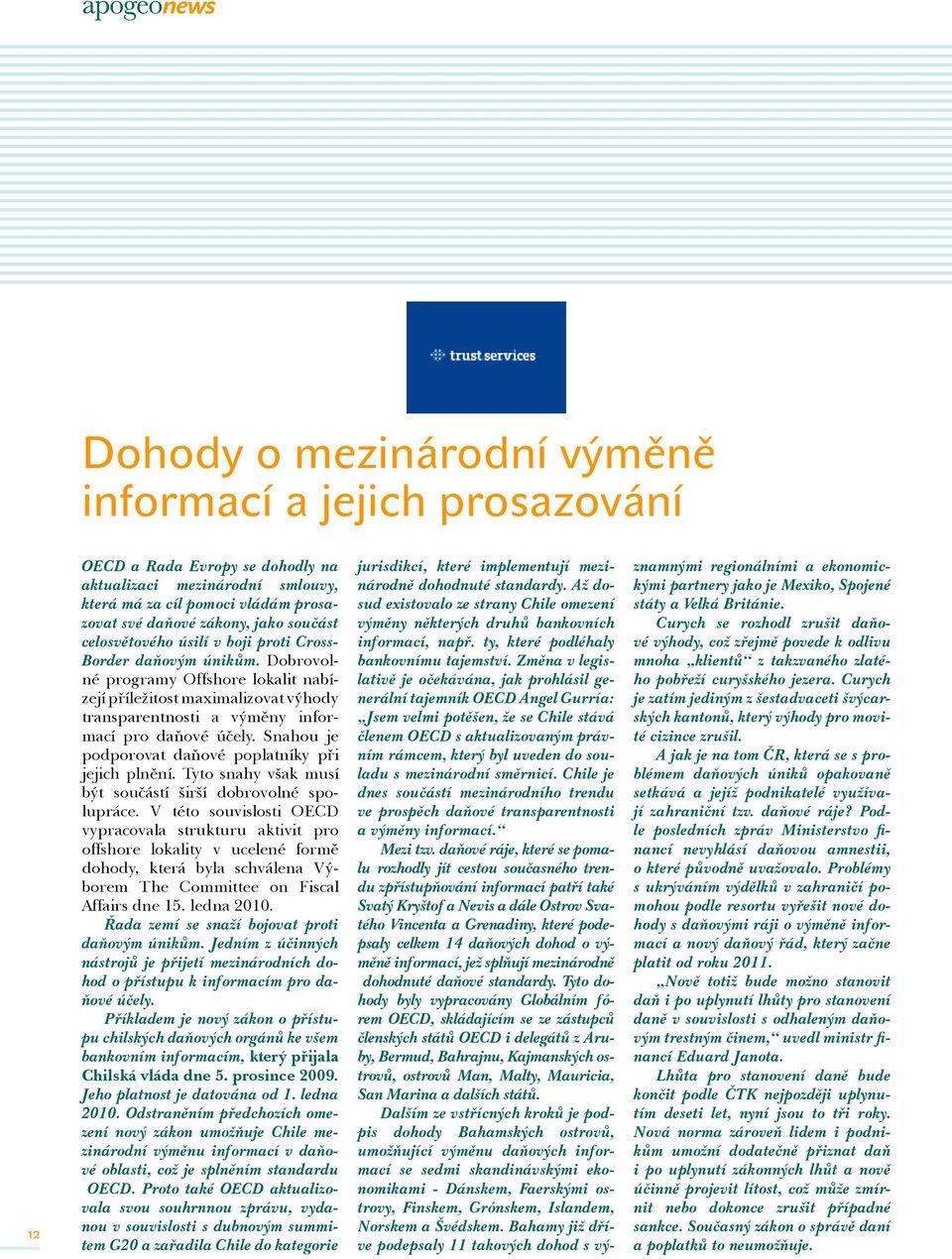 Dobrovolné programy Offshore lokalit nabízejí příležitost maximalizovat výhody transparentnosti a výměny informací pro daňové účely. Snahou je podporovat daňové poplatníky při jejich plnění.