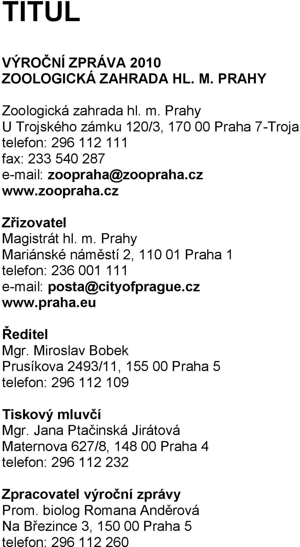 m. Prahy Mariánské náměstí 2, 110 01 Praha 1 telefon: 236 001 111 e-mail: posta@cityofprague.cz www.praha.eu Ředitel Mgr.