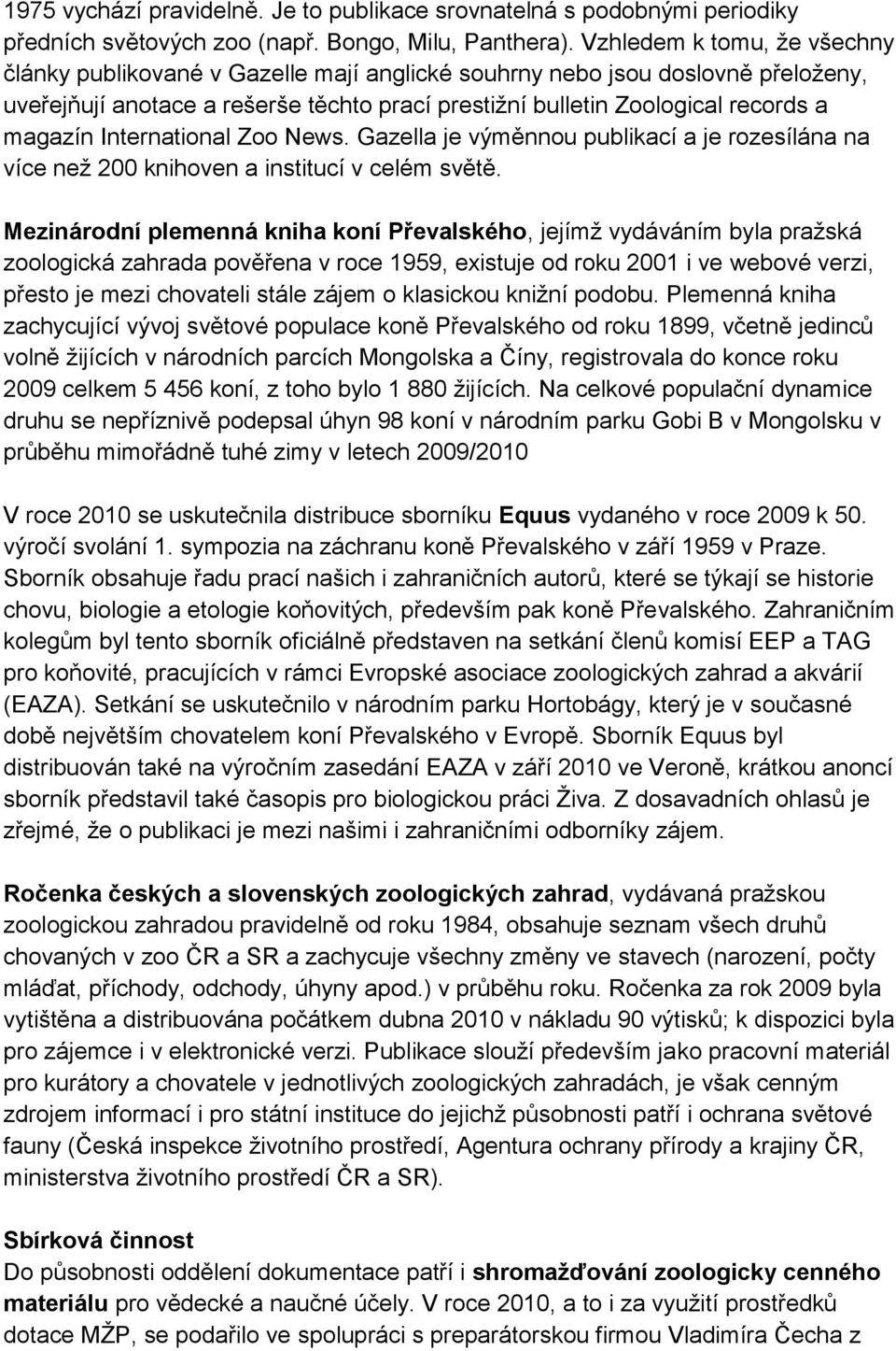 International Zoo News. Gazella je výměnnou publikací a je rozesílána na více než 200 knihoven a institucí v celém světě.