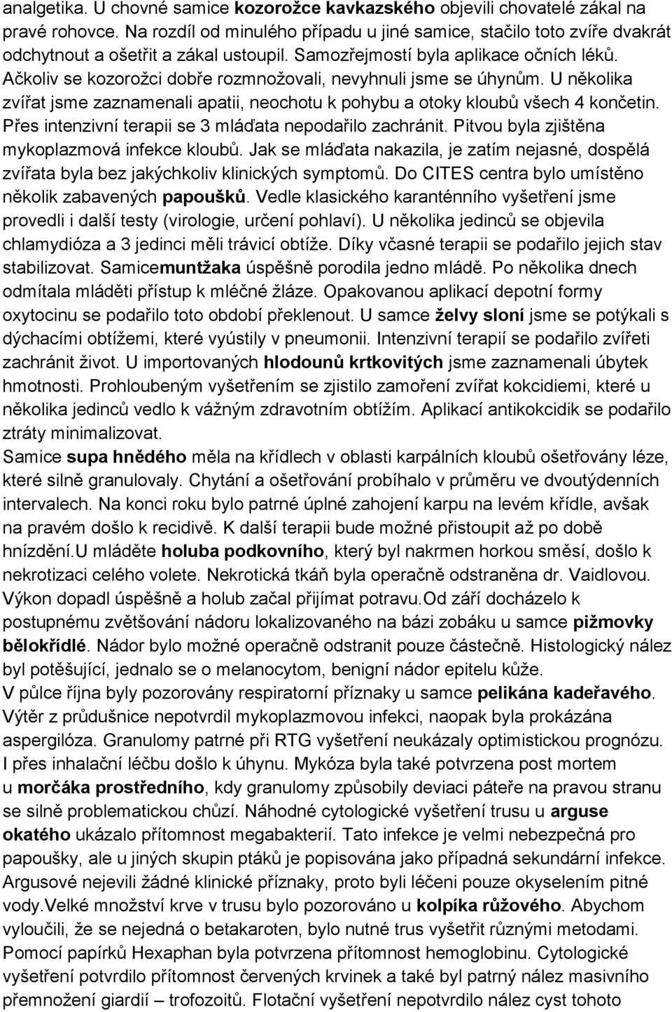 Ačkoliv se kozorožci dobře rozmnožovali, nevyhnuli jsme se úhynům. U několika zvířat jsme zaznamenali apatii, neochotu k pohybu a otoky kloubů všech 4 končetin.