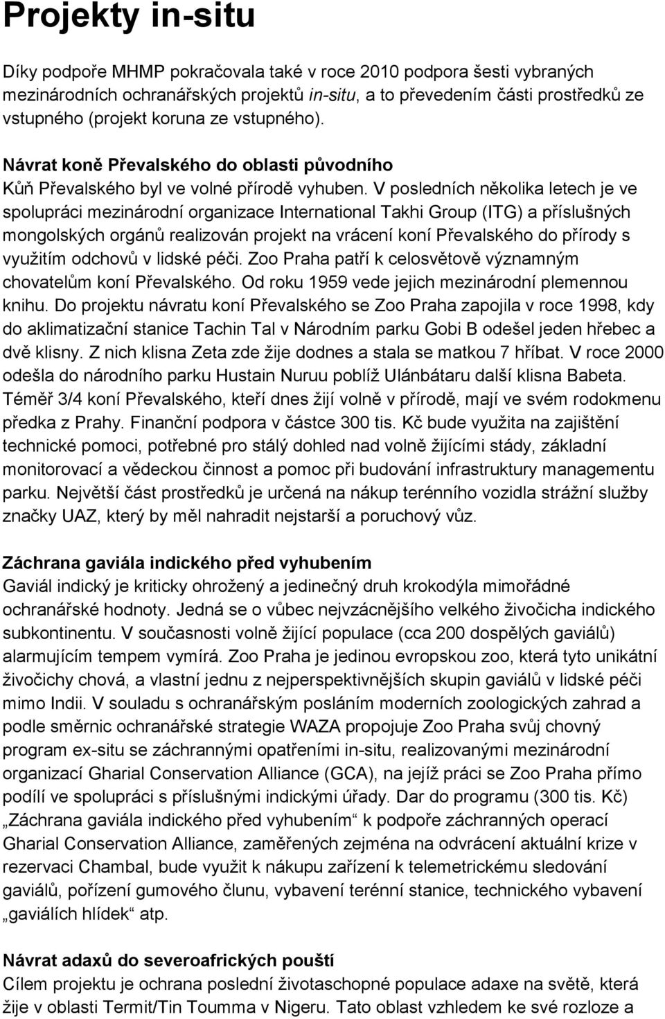 V posledních několika letech je ve spolupráci mezinárodní organizace International Takhi Group (ITG) a příslušných mongolských orgánů realizován projekt na vrácení koní Převalského do přírody s