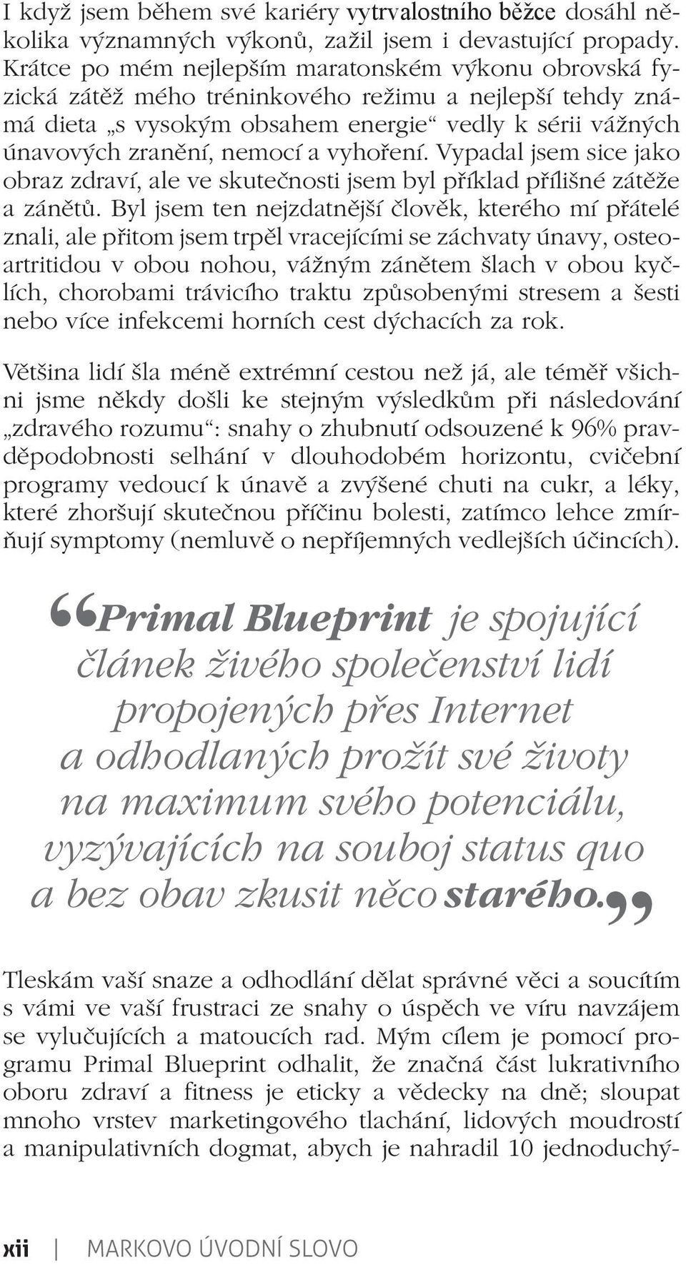 vyhoření. Vypadal jsem sice jako obraz zdraví, ale ve skutečnosti jsem byl příklad přílišné zátěže a zánětů.