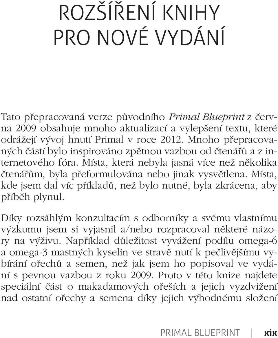 Místa, kde jsem dal víc příkladů, než bylo nutné, byla zkrácena, aby příběh plynul.